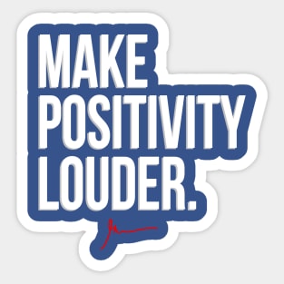 Make Positivity Louder Sticker